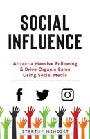 Social Influence: Attract a Massive Following & Drive Organic Sales Using Social Media 1986908348 Book Cover