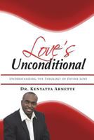 Love's Unconditional: Understanding the Theology of Divine Love 1723420824 Book Cover