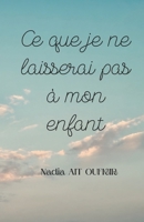 Ce que je ne laisserai pas à mon enfant (French Edition) B0G5Z8YDCN Book Cover