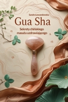 Gua Sha: Sekrety chinskiego masazu uzdrawiajacego (Polish Edition) 8367997972 Book Cover