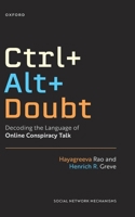 Ctrl+Alt+Doubt: Decoding the Language of Online Conspiracy Talk (Social Network Mechanisms) 0197772285 Book Cover