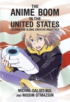The Anime Boom in the United States: Lessons for Global Creative Industries 0674976991 Book Cover