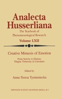 Creative Mimesis of Emotion - From Sorrow to Elation; Elegiac (ANALECTA HUSSERLIANA Volume LXII) 0792360079 Book Cover