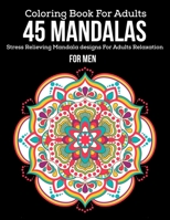 Coloring Book For Adults: 45 Mandalas: Stress Relieving Mandala designs For Adult Relaxation: Ror Men: Beautiful flower mandala coloring books for adult stress relief 1702193160 Book Cover