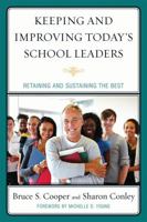 Keeping and Improving Today's School Leaders: Retaining and Sustaining the Best 1607099640 Book Cover