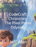 CodeCraft Chronicles: The Pixel Prism Odyssey B0CRDW5SHR Book Cover