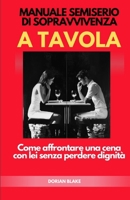 Manuale Semi-Serio di Sopravvivenza a Tavola: Come Affrontare una Cena con Lei senza Perdere Dignità (Italian Edition) B0DPVFNL3H Book Cover