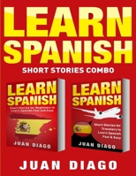 Learn Spanish: 2 Books in 1! Short Stories for Beginners to Learn Spanish Fast & Easy, Short Stories for Travelers to Learn Spanish Fast & Easy 1999209389 Book Cover