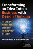 Transforming an Idea Into a Business with Design Thinking: The Structured Approach from Silicon Valley for Entrepreneurs and Leaders 1138577596 Book Cover