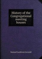 History of the Congregational Meeting Houses 5518828683 Book Cover