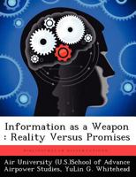 Information as a Weapon: Reality Versus Promises 1249328306 Book Cover