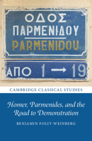 Homer, Parmenides, and the Road to Demonstration 1009048481 Book Cover