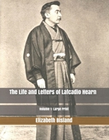 The Life and Letters of Lafcadio Hearn: Volume 1 1518805906 Book Cover