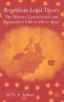Republican Legal Theory: The History, Constitution and Purposes of Law in a Free State 140391575X Book Cover