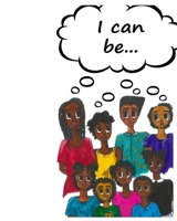 I Can Be 1089592973 Book Cover