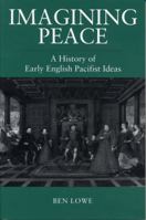 Imagining Peace: A History of Early English Pacifist Ideas 0271016892 Book Cover