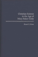 Christian Science in the Age of Mary Baker Eddy (Contributions in American History) 0313283605 Book Cover