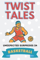 Twist Tales: Unexpected Surprises In Basketball B0FSD32YS4 Book Cover