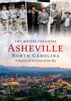 Asheville, North Carolina: A History of the Land of the Sky 1634993365 Book Cover