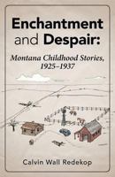 Enchantment and Despair: Montana Childhood Stories, 1925 - 1937 1460281713 Book Cover