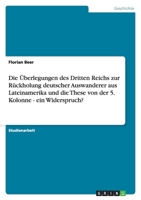 Die �berlegungen des Dritten Reichs zur R�ckholung deutscher Auswanderer aus Lateinamerika und die These von der 5. Kolonne - ein Widerspruch? 3638864294 Book Cover