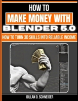 Making Money with Blender 5.0: How to Turn 3D Skills into Reliable Income B0GZ2FQ3WT Book Cover