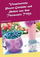Vitaminreiche Power-Getränke und Shakes aus dem Thermomix TM5: Rezepte für den Thermomix 3741240346 Book Cover