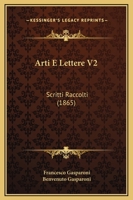 Arti E Lettere V2: Scritti Raccolti (1865) 1165349744 Book Cover