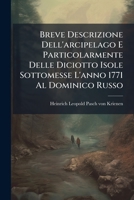 Breve Descrizione Dell'arcipelago E Particolarmente Delle Diciotto Isole Sottomesse L'anno 1771 Al Dominico Russo 1286804825 Book Cover