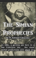 The Simian Prophecies: In 1902, a gorilla was born in a San Francisco zoo.  His stock market predictions will shock you. B0849Z7TVX Book Cover