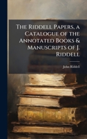 The Riddell Papers, a Catalogue of the Annotated Books & Manuscripts of J. Riddell 1023902249 Book Cover