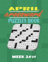 April Crossword Puzzles Book For Adults Week 2 #04: Large-print, Medium-level Puzzles | Awesome Crossword Book For Puzzle Lovers Of 2021 | Adults, Seniors, Men And Women With Solutions. B0943T8GLT Book Cover