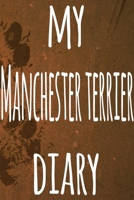 My Manchester Terrier Diary: The perfect gift for the dog owner in your life - 6x9 119 page lined journal! 1697551017 Book Cover