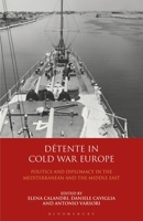 Détente in Cold War Europe: Politics and Diplomacy in the Mediterranean and the Middle East 1350153257 Book Cover