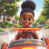 Nova & The Soapbox Dream (The Nova Series: A Journey of Growth, Curiosity, and Achievement) B0F5X5ZL58 Book Cover