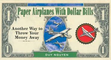 Paper Airplanes With Dollar Bills: Another Way to Throw Your Money Away 1402729405 Book Cover