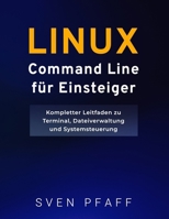 Linux Command Line Meistern für Einsteiger: Essentielle Befehle mit praktischen Beispielen für alltägliche Aufgaben lernen B0GMLYNTKY Book Cover