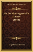 Vie De Monseigneur De Simony (1861) 1160268754 Book Cover