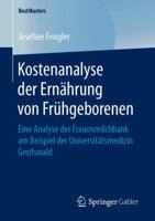 Kostenanalyse der Ernährung von Frühgeborenen: Eine Analyse der Frauenmilchbank am Beispiel der Universitätsmedizin Greifswald (BestMasters) 3658247371 Book Cover