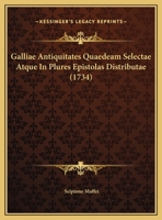 Galliae Antiquitates Quaedeam Selectae Atque In Plures Epistolas Distributae (1734) 1165913798 Book Cover