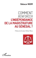 Comment renforcer l'indépendance de la magistrature au Sénégal ? (Harmattan Sénégal) (French Edition) 2343051585 Book Cover
