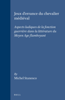 Jeux D'Errance Du Chevalier Medieval: Aspects Ludiques De LA Fonction Guerriere Dans LA Literature Du Moyen Age Flamboyant (Brill's Studies in Intellectual History) 9004086846 Book Cover