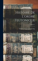 Histoire De L'ordre Teutonique; Volume 1 1018421734 Book Cover
