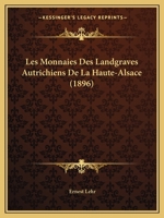 Les Monnaies Des Landgraves Autrichiens De La Haute-Alsace (1896) 116017427X Book Cover
