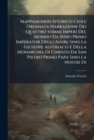 Mappamondo Istorico Ciole Ordinata Narrazione Dei Quattro Sommi Imperi Del Mondo Da Nino Primo Imperator Degli Assirj, Sino La Giuseppe Austriaco E ... Abbraccia Le Vite Degl'... 1272934055 Book Cover