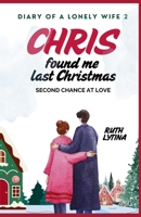 CHRIS FOUND ME LAST CHRISTMAS: Second Chance At Love B0DQJNS14V Book Cover