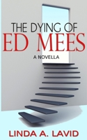 The Dying of Ed Mees: A Novella 0981707092 Book Cover