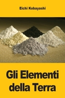 Gli Elementi della Terra: Le Storie Nascoste dei Metalli, dei Minerali e della Civiltà (Italian Edition) 3690825156 Book Cover
