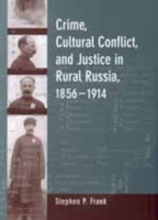 Crime, Cultural Conflict, and Justice in Rural Russia, 1856-1914 (Studies on the History of Society and Culture , No 31) 0520213416 Book Cover