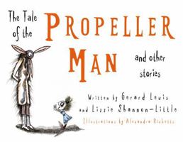 The Tale of the Propeller Man and other stories 1836284462 Book Cover